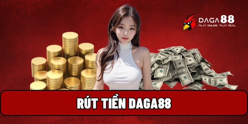 Rút Tiền Daga88 - Nhanh Gọn An Toàn Chỉ Trong Vài Bước 1 Rút tiền Daga88